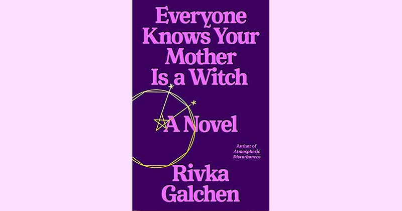 image Book Review: Everyone Knows Your Mother is a Witch by Rivka Galchen