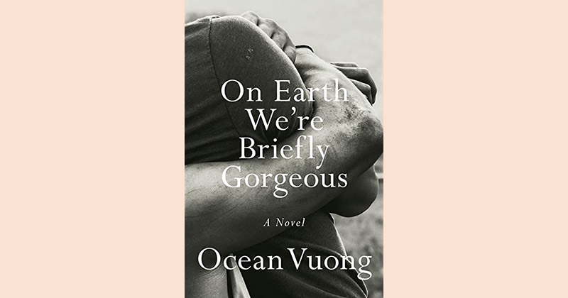 image Book Review: On Earth We’re Briefly Gorgeous by Ocean Vuong