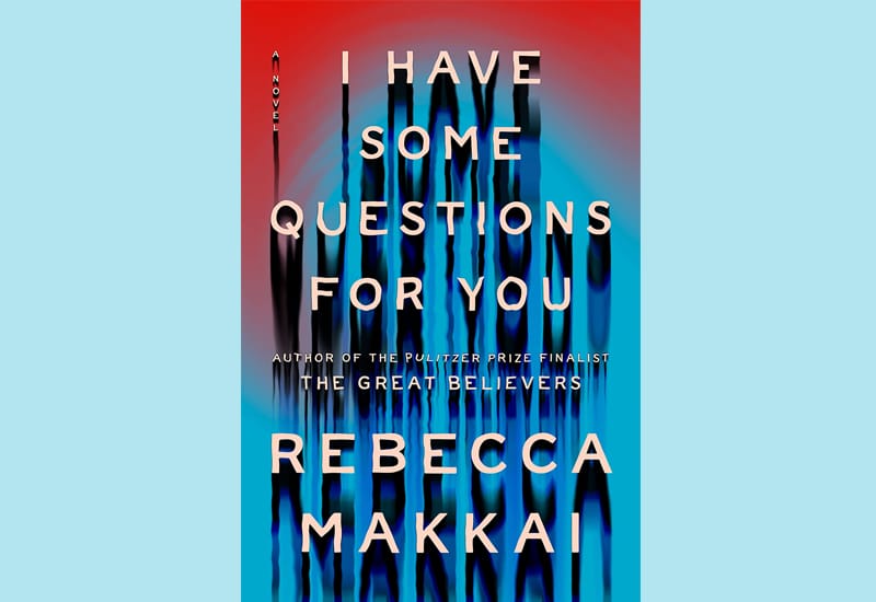 image Book review: I Have Some Questions for You by Rebecca Makkai